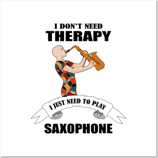 I don't need therapy I just need to play saxophone Posters and Art